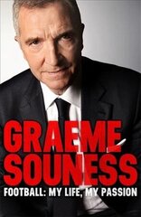 Graeme Souness - Football: My Life, My Passion цена и информация | Биографии, автобиогафии, мемуары | 220.lv
