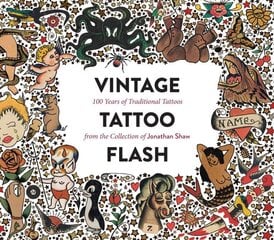 Vintage Tattoo Flash: 100 Years of Traditional Tattoos from the Collection of Jonathan Shaw цена и информация | Книги об искусстве | 220.lv