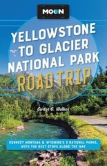 Moon Yellowstone to Glacier National Park Road Trip (Second Edition): Connect Montana & Wyoming's 3 National Parks, with the Best Stops along the Way Revised ed. cena un informācija | Ceļojumu apraksti, ceļveži | 220.lv