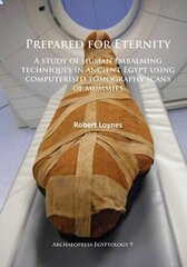 Prepared for Eternity: A study of human embalming techniques in ancient Egypt using computerised tomography scans of mummies 2015 цена и информация | Исторические книги | 220.lv