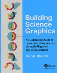 Building Science Graphics: An Illustrated Guide to Communicating Science through Diagrams and Visualizations цена и информация | Книги об искусстве | 220.lv