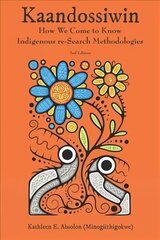 Kaandossiwin, 2nd ed.: How We Come to Know: Indigenous Re-Search Methodologies cena un informācija | Sociālo zinātņu grāmatas | 220.lv