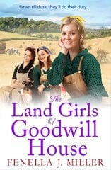 Land Girls of Goodwill House: The BRAND NEW historical saga from Fenella J Miller цена и информация | Фантастика, фэнтези | 220.lv