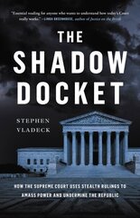 Shadow Docket: How the Supreme Court Uses Stealth Rulings to Amass Power and Undermine the Republic цена и информация | Книги по экономике | 220.lv