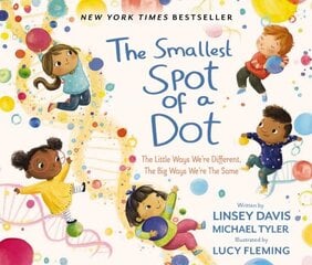 Smallest Spot of a Dot: The Little Ways We're Different, The Big Ways We're the Same цена и информация | Книги для малышей | 220.lv