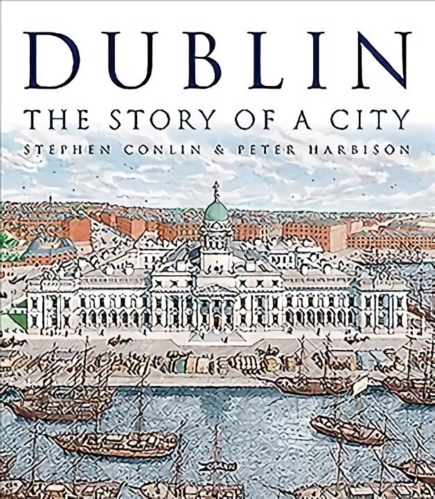Dublin: The Story of a City цена и информация | Vēstures grāmatas | 220.lv