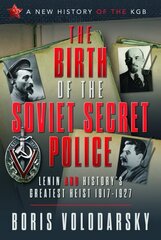 Birth of the Soviet Secret Police: Lenin and History's Greatest Heist, 1917-1927 cena un informācija | Sociālo zinātņu grāmatas | 220.lv