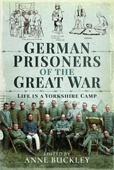 German Prisoners of the Great War: Life in the Skipton Camp цена и информация | Исторические книги | 220.lv