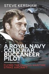 Royal Navy Cold War Buccaneer Pilot: Flying the Famous Maritime Strike Aircraft cena un informācija | Sociālo zinātņu grāmatas | 220.lv