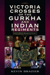 Victoria Crosses of the Gurkha and Indian Regiments цена и информация | Книги по социальным наукам | 220.lv