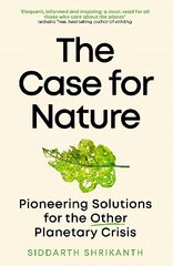 Case for Nature: Pioneering Solutions for the Other Planetary Crisis цена и информация | Книги по экономике | 220.lv