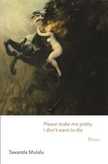 Please make me pretty, I don't want to die: Poems цена и информация | Поэзия | 220.lv