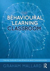 Behavioural Learning Classroom: Making Schools More Effective and Compassionate cena un informācija | Sociālo zinātņu grāmatas | 220.lv