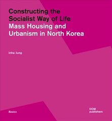 Constructing the Socialist Way of Life: North Korea's Housing and Urban Planning цена и информация | Книги по архитектуре | 220.lv