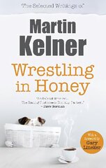 Wrestling in Honey: The Selected Writings of Martin Kelner cena un informācija | Dzeja | 220.lv