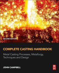 Complete Casting Handbook: Metal Casting Processes, Metallurgy, Techniques and Design 2nd edition cena un informācija | Sociālo zinātņu grāmatas | 220.lv