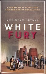 White Fury: A Jamaican Slaveholder and the Age of Revolution цена и информация | Исторические книги | 220.lv