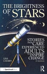 Brightness of Stars: Stories from Care Experienced Adults to Inspire Change: Stories from Care Experienced Adults to Inspire Change 3rd edition cena un informācija | Sociālo zinātņu grāmatas | 220.lv