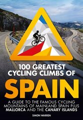 100 Greatest Cycling Climbs of Spain: A guide to the famous cycling mountains of mainland Spain plus Mallorca and the Canary Islands cena un informācija | Grāmatas par veselīgu dzīvesveidu un uzturu | 220.lv