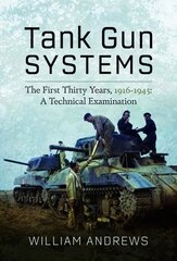 Tank Gun Systems: The First Thirty Years, 1916 1945: A Technical Examination cena un informācija | Sociālo zinātņu grāmatas | 220.lv