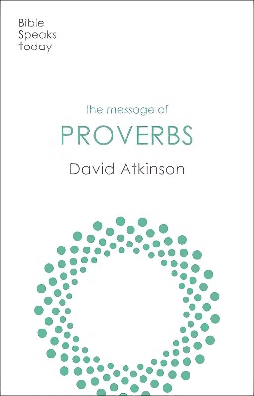 Message of Proverbs: Wisdom For Life цена и информация | Garīgā literatūra | 220.lv