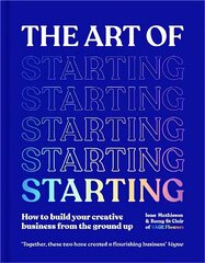 Art of Starting: How to Build Your Creative Business from the Ground Up цена и информация | Книги по экономике | 220.lv