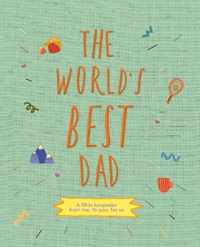 World's Best Dad: A fill-in keepsake from me, to you, for us, Volume 1 cena un informācija | Grāmatas mazuļiem | 220.lv