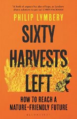 Sixty Harvests Left: How to Reach a Nature-Friendly Future цена и информация | Книги по социальным наукам | 220.lv