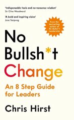 No Bullsh*t Change: An 8 Step Guide for Leaders Main cena un informācija | Ekonomikas grāmatas | 220.lv