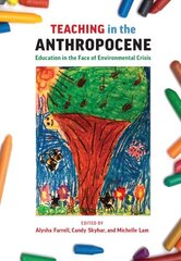 Teaching in the Anthropocene: Education in the Face of Environmental Crisis cena un informācija | Sociālo zinātņu grāmatas | 220.lv