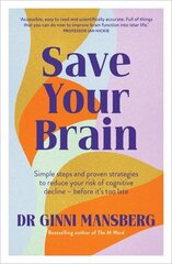 Save Your Brain: Simple steps and proven strategies to reduce your risk of cognitive decline - before it's too late cena un informācija | Pašpalīdzības grāmatas | 220.lv