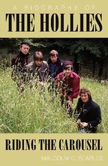 Hollies: Riding the Carousel: A Biography цена и информация | Биографии, автобиогафии, мемуары | 220.lv