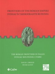 Frontiers of the Roman Empire: The Roman Frontiers in Wales: Ffiniau'r Ymerodraeth Rufeinig: Ffiniau Rhufeinig Cymru цена и информация | Исторические книги | 220.lv