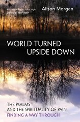 World Turned Upside Down: The Psalms and the spirituality of pain - finding a way through cena un informācija | Garīgā literatūra | 220.lv