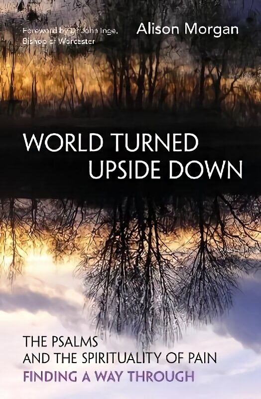 World Turned Upside Down: The Psalms and the spirituality of pain - finding a way through cena un informācija | Garīgā literatūra | 220.lv