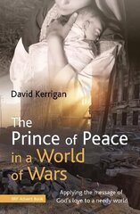 Prince of Peace in a World of Wars: Applying the message of God's love to a needy world cena un informācija | Garīgā literatūra | 220.lv