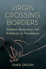 Virgin Crossing Borders: Feminist Resistance and Solidarity in Translation cena un informācija | Sociālo zinātņu grāmatas | 220.lv