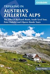 Trekking in Austria's Zillertal Alps: The Zillertal Rucksack Route, South Tirol Tour, Peter Habeler and Olperer Runde 3rd Revised edition цена и информация | Книги о питании и здоровом образе жизни | 220.lv