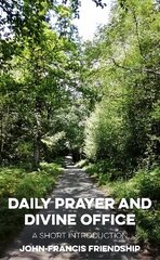 Daily Prayer and Divine Office: A Short Introduction cena un informācija | Garīgā literatūra | 220.lv