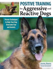 Positive Training for Aggressive & Reactive Dogs: Help Your Dog Overcome Fear and Anxiety 2nd First Title - Midnight Dog Walkers ed. цена и информация | Книги о питании и здоровом образе жизни | 220.lv