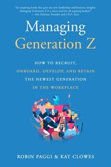 Managing Generation Z: How to Recruit, Onboard, Develop and Retain the Newest Generation in the Workplace: How to Recruit, Onboard, Develop, and Retain the Newest Generation in the Workplace cena un informācija | Ekonomikas grāmatas | 220.lv