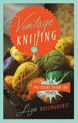 Vintage Knitting: 18 Patterns from the 1940s cena un informācija | Grāmatas par veselīgu dzīvesveidu un uzturu | 220.lv