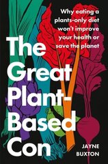 Great Plant-Based Con: Why eating a plants-only diet won't improve your health or save the planet cena un informācija | Pašpalīdzības grāmatas | 220.lv