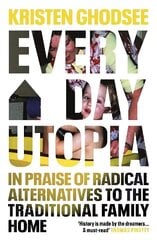 Everyday Utopia: In Praise of Radical Alternatives to the Traditional Family Home cena un informācija | Sociālo zinātņu grāmatas | 220.lv