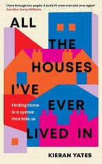 All The Houses I've Ever Lived In: Finding Home in a System that Fails Us cena un informācija | Sociālo zinātņu grāmatas | 220.lv