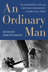 Ordinary Man, An: The Surprising Life and Historic Presidency of Gerald R. Ford цена и информация | Биографии, автобиогафии, мемуары | 220.lv