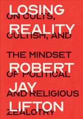 Losing Reality: On Cults, Cultism, and the Mindset of Political and Religious Zealotry cena un informācija | Sociālo zinātņu grāmatas | 220.lv