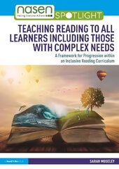 Teaching Reading to All Learners Including Those with Complex Needs: A Framework for Progression within an Inclusive Reading Curriculum цена и информация | Книги по социальным наукам | 220.lv