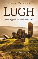 Pagan Portals - Lugh: Meeting the Many-skilled God cena un informācija | Garīgā literatūra | 220.lv