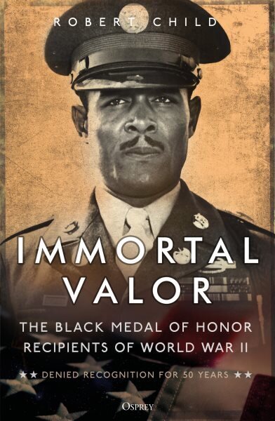 Immortal Valor: The Black Medal of Honor Recipients of World War II cena un informācija | Vēstures grāmatas | 220.lv